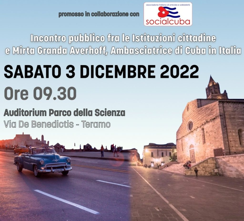 L'Associazione SocialCuba invita la cittadinanza all'incontro pubblico di sabato 3 dicembre 2022 alle ore 9.30 nell'Auditorium del Parco della Scienza; ci sarà l'Ambasciatrice di Cuba in Italia.